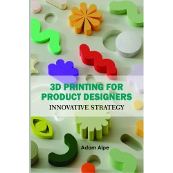 3D Printing for Product Designers: Innovative Strategy