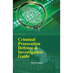 CRIMINAL PROSECUTION DEFENCE AND INVESTIGATION GUIDE