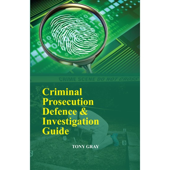 CRIMINAL PROSECUTION DEFENCE AND INVESTIGATION GUIDE