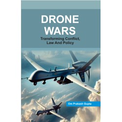 Drone Wars: Transforming Conflict, Law and Policy
