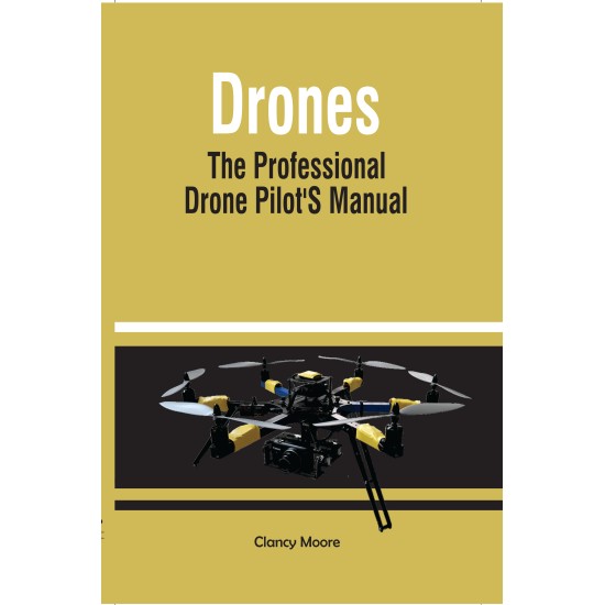 DRONES The Professional Drone Pilot’s Manual