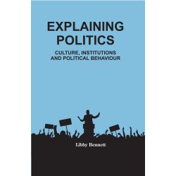 Explaining Politics: Culture, Institutions and Political Behaviour