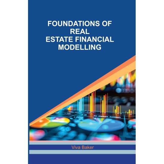 Foundations of Real Estate Financial Modelling Foundations of Real Estate Financial Modelling