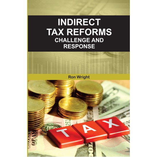 Indirect Tax Reforms: Challenge and Response Indirect Tax Reforms: Challenge and Response