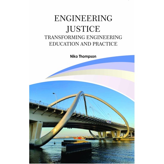 Engineering Justice: Transforming Engineering Education and Practice