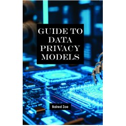 Guide to Data Privacy Models