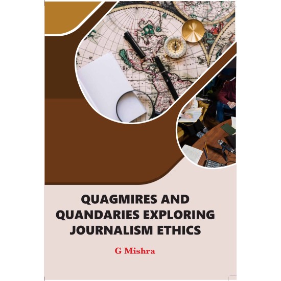 Quagmires and Quandaries Exploring Journalism Ethics