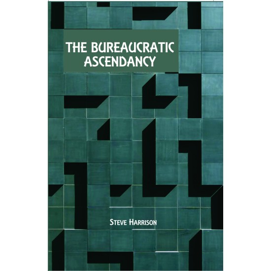 THE BUREAUCRATIC ASCENDANCY THE BUREAUCRATIC ASCENDANCY