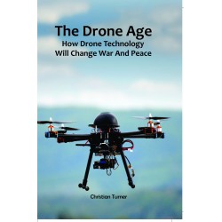 The Drone Age: How Drone Technology will Change War and Peace