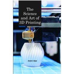 The Science and Art of 3D Printing