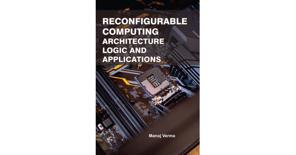 Reconfigurable Computing: Architecture, Logic And Applications